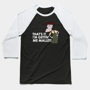 That's It. I'm Gettin' Me Mallet! Baseball T-Shirt
